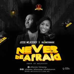Jesse Mcjessiey - Never Be Afraid (ft Gloreysings)